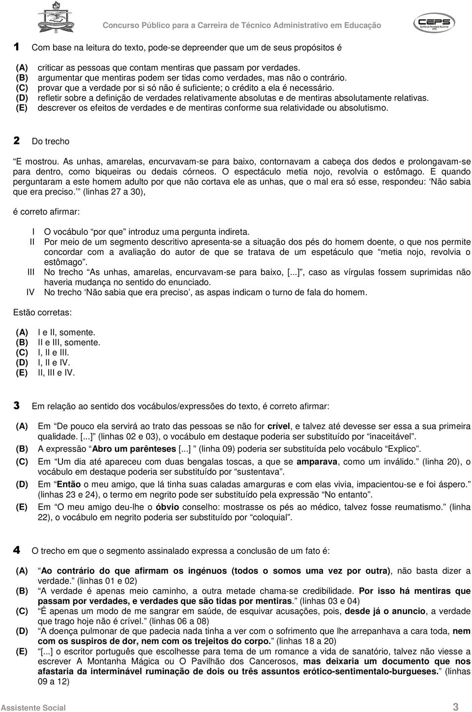 refletir sobre a definição de verdades relativamente absolutas e de mentiras absolutamente relativas. descrever os efeitos de verdades e de mentiras conforme sua relatividade ou absolutismo.