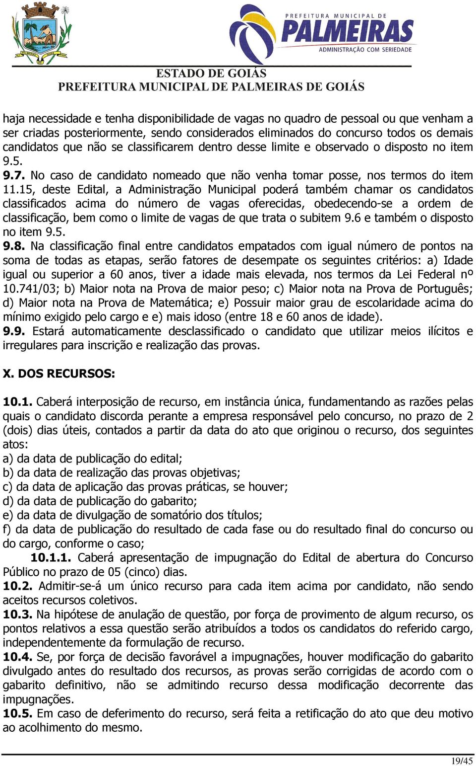 15, deste Edital, a Administração Municipal poderá também chamar os candidatos classificados acima do número de vagas oferecidas, obedecendo-se a ordem de classificação, bem como o limite de vagas de