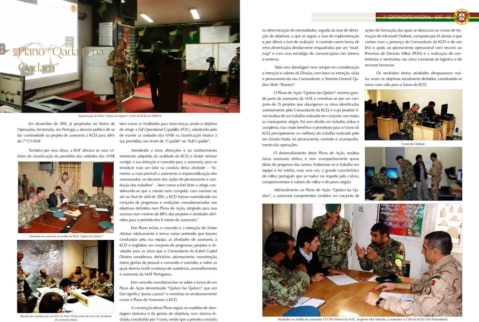 Plano Qadam ba Qadam ao EM da KCD, em 05DEC13 bem como as finalidades para estas forças, sendo o objetivo de atingir a Full Operational Capability (FOC), substituído pelo de manter as unidades das