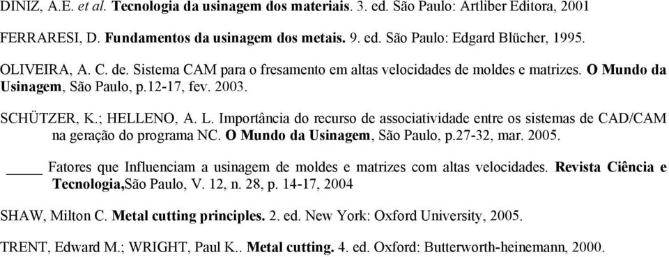Importância do recurso de associatividade entre os sistemas de CAD/CAM na geração do programa NC. O Mundo da Usinagem, São Paulo, p.27-32, mar. 2005.