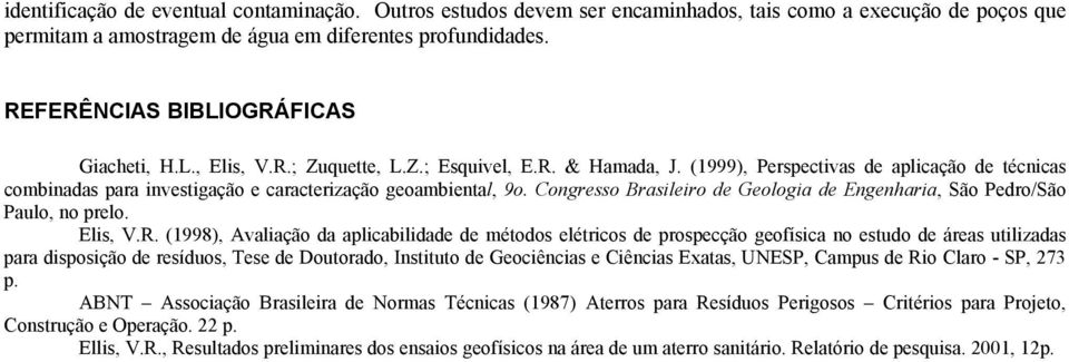 (1999), Perspectivas de aplicação de técnicas combinadas para investigação e caracterização geoambiental, 9o. Congresso Brasileiro de Geologia de Engenharia, São Pedro/São Paulo, no prelo. Elis, V.R.