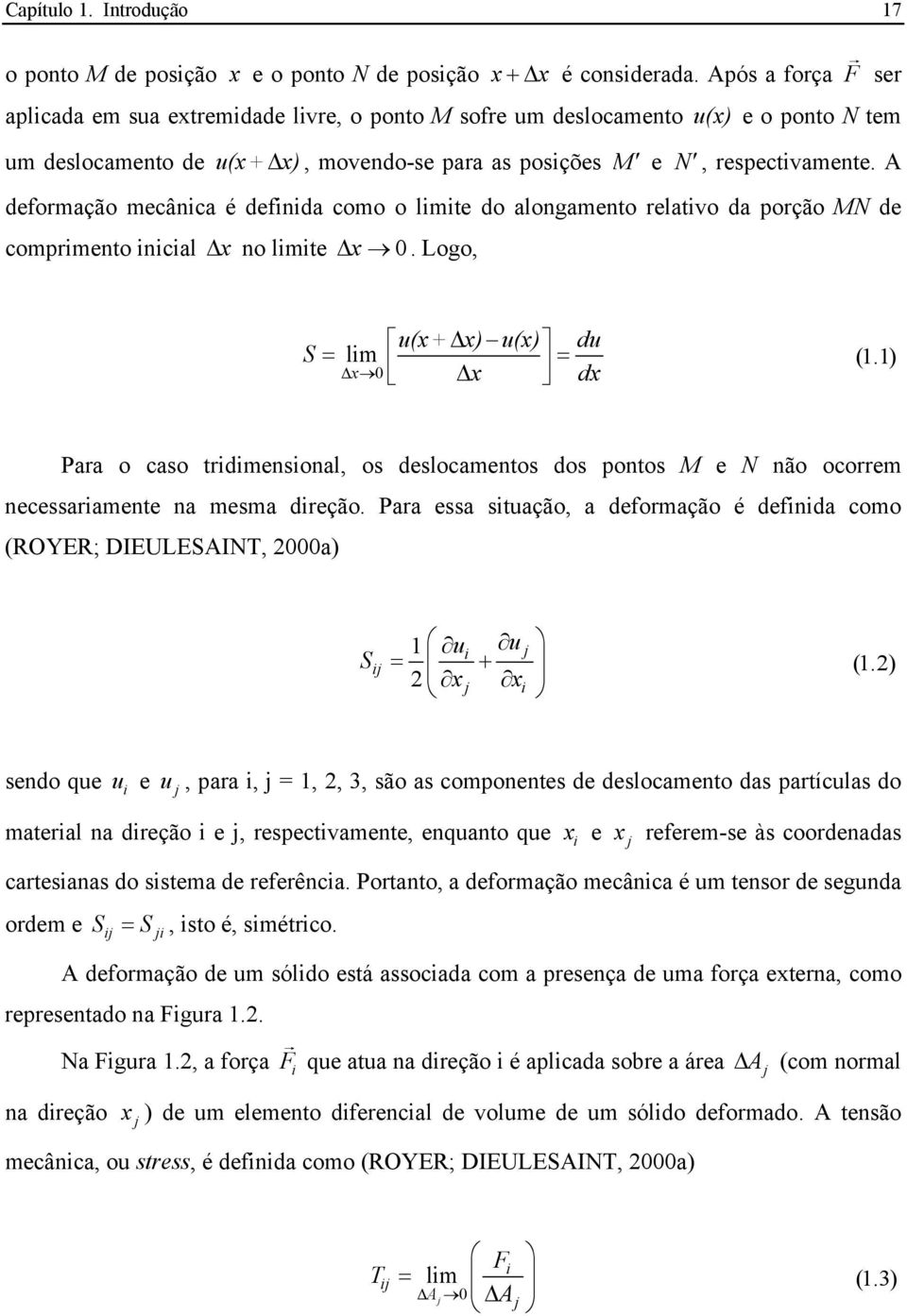 A deformação mecânica é definida como o limite do alongamento relativo da porção MN de comprimento inicial Δ x no limite Δx 0. Logo, u(x + Δx) u(x) du S = lim Δ x 0 = Δx dx (1.