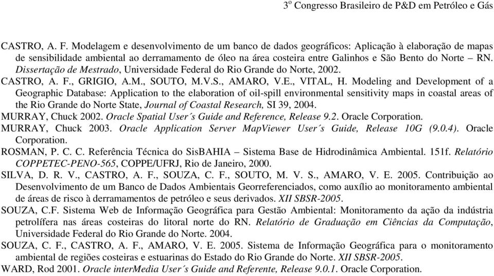 RN. Dissertação de Mestrado, Universidade Federal do Rio Grande do Norte, 2002. , GRIGIO, A.M., SOUTO, M.V.S., AMARO, V.E., VITAL, H.