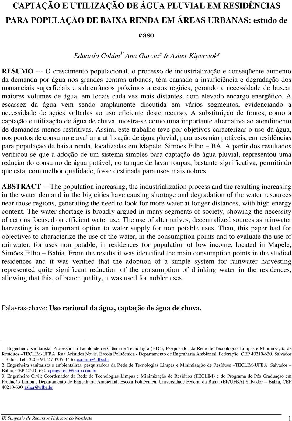 próximos a estas regiões, gerando a necessidade de buscar maiores volumes de água, em locais cada vez mais distantes, com elevado encargo energético.