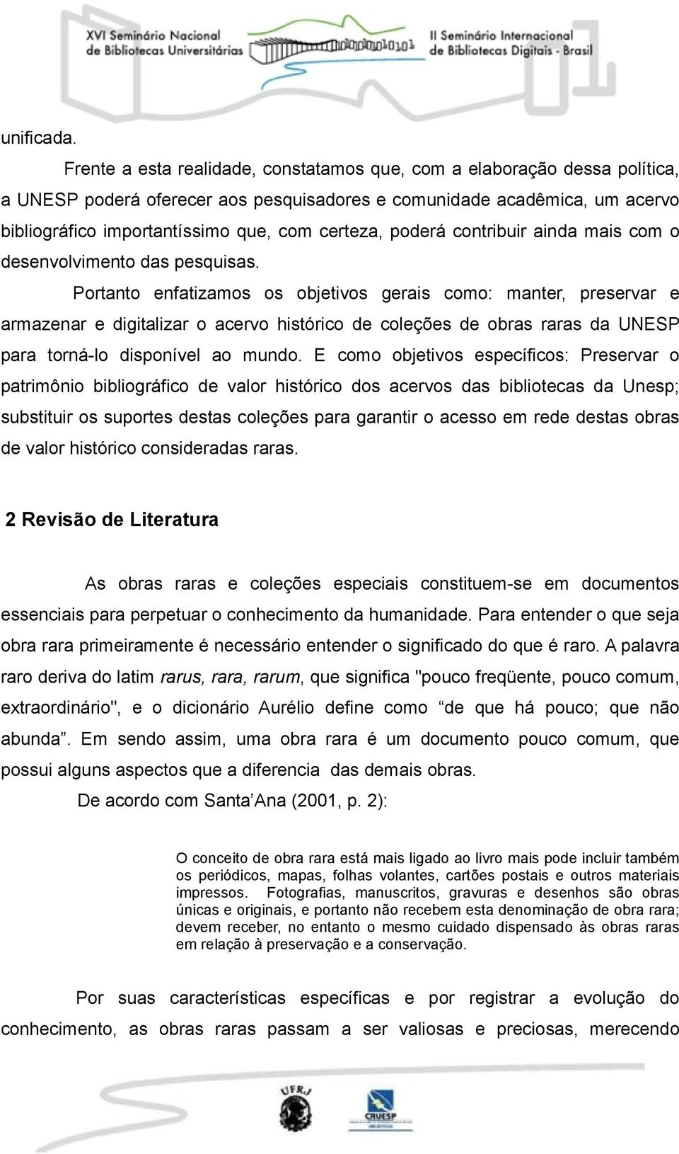 poderá contribuir ainda mais com o desenvolvimento das pesquisas.