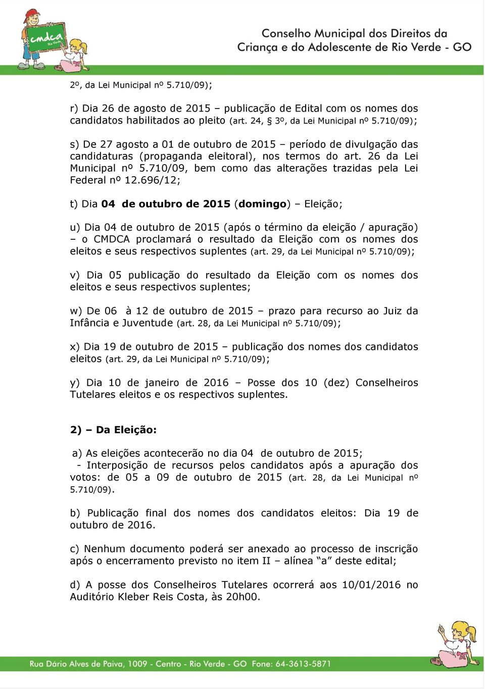 710/09, bem como das alterações trazidas pela Lei Federal nº 12.