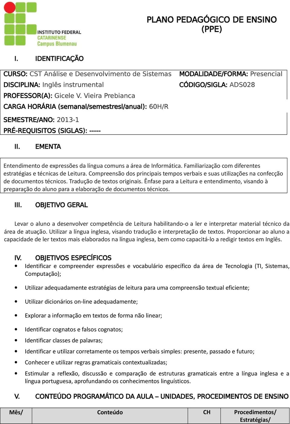 EMENTA Entndimnto d xprssõs da língua comuns a ára d Informática. Familiarização com difrnts stratégias técnicas d Litura.