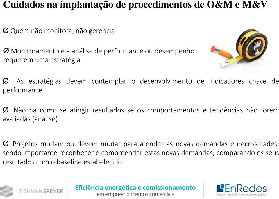 se apngir resultados se os comportamentos e tendências não forem avaliadas (análise) Ø Projetos mudam ou devem mudar para atender as novas