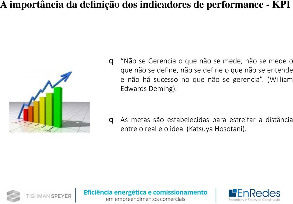 entende e não há sucesso no que não se gerencia. (William Edwards Deming).