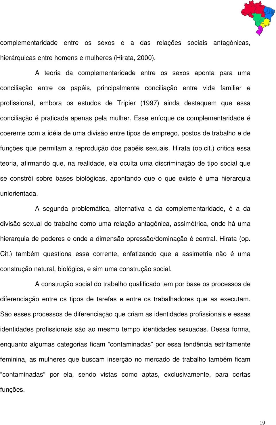 destaquem que essa conciliação é praticada apenas pela mulher.