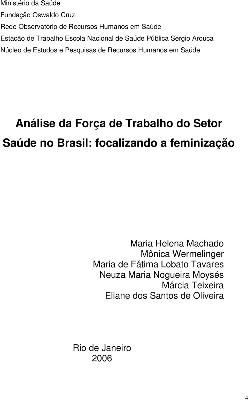 de Trabalho do Setor Saúde no Brasil: focalizando a feminização Maria Helena Machado Mônica Wermelinger Maria de