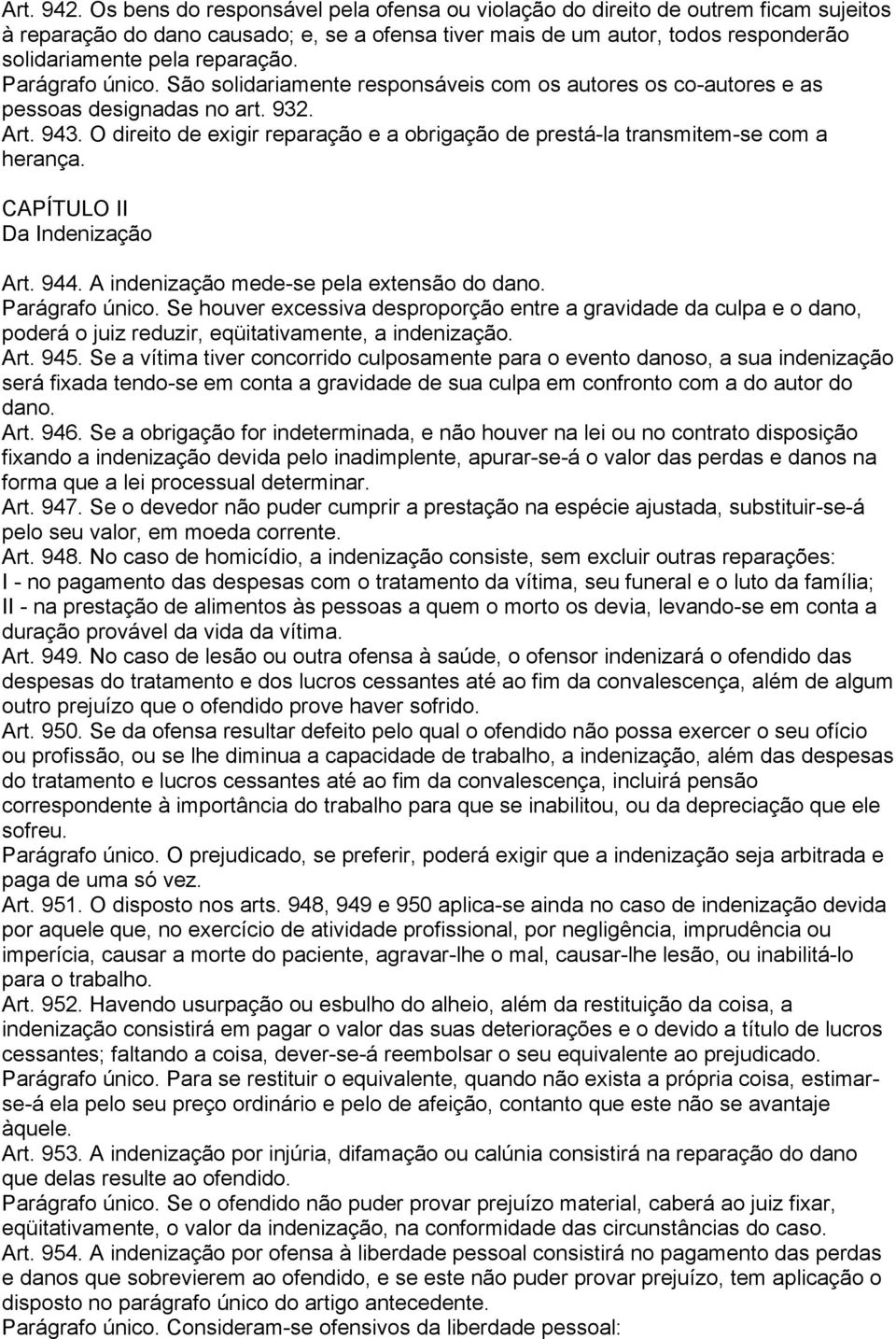 Parágrafo único. São solidariamente responsáveis com os autores os co-autores e as pessoas designadas no art. 932. Art. 943.