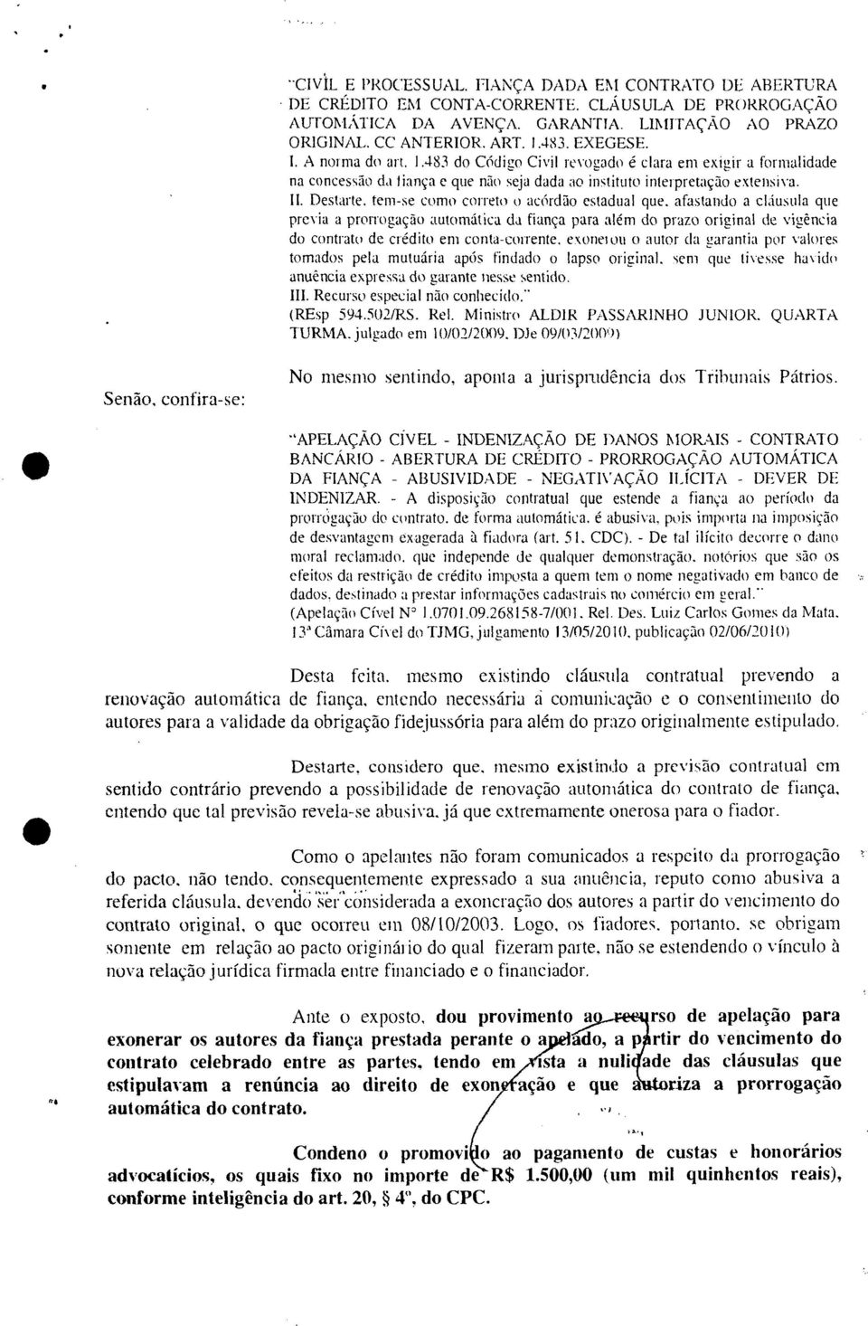 tem-se como correto o acórdão estadual que. afastando a cláusula que previa a prorrogação automática da fiança para além do prazo original de vigência do contrato de crédito em conta-corrente.