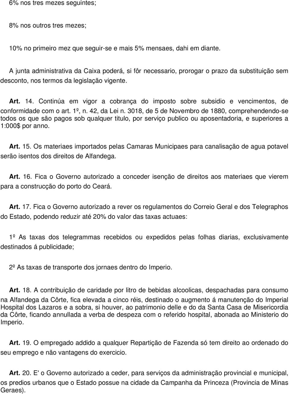 Continúa em vigor a cobrança do imposto sobre subsidio e vencimentos, de conformidade com o art. 1º, n. 42, da Lei n.