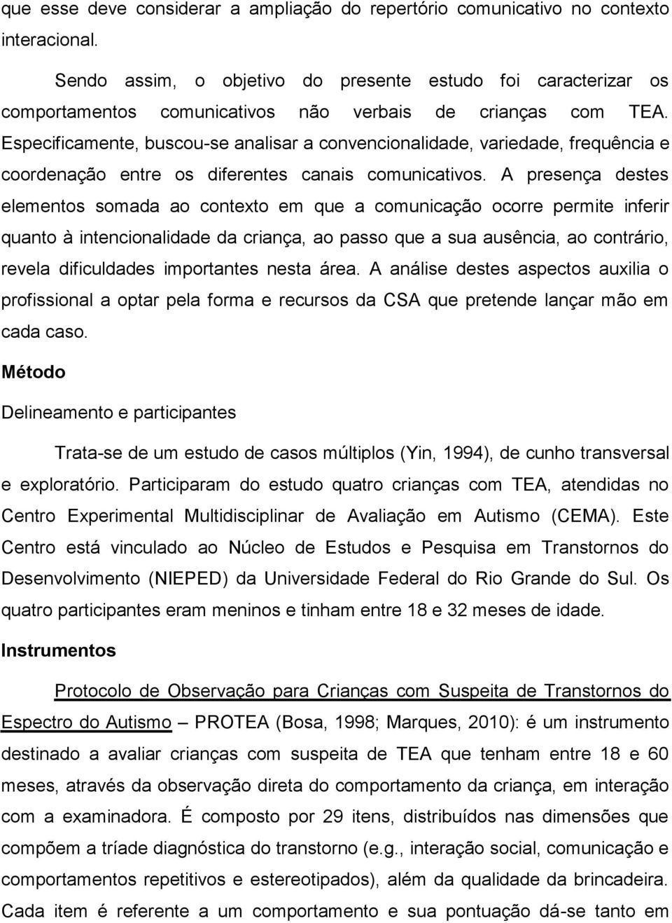 Especificamente, buscou-se analisar a convencionalidade, variedade, frequência e coordenação entre os diferentes canais comunicativos.