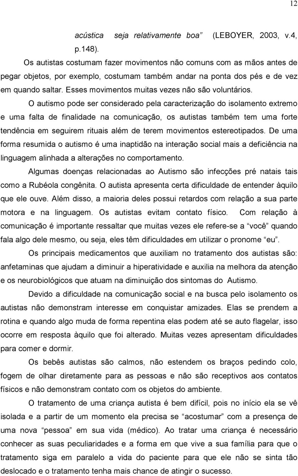 Esses movimentos muitas vezes não são voluntários.