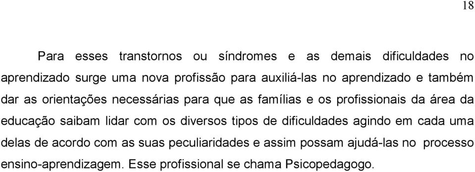 área da educação saibam lidar com os diversos tipos de dificuldades agindo em cada uma delas de acordo com as