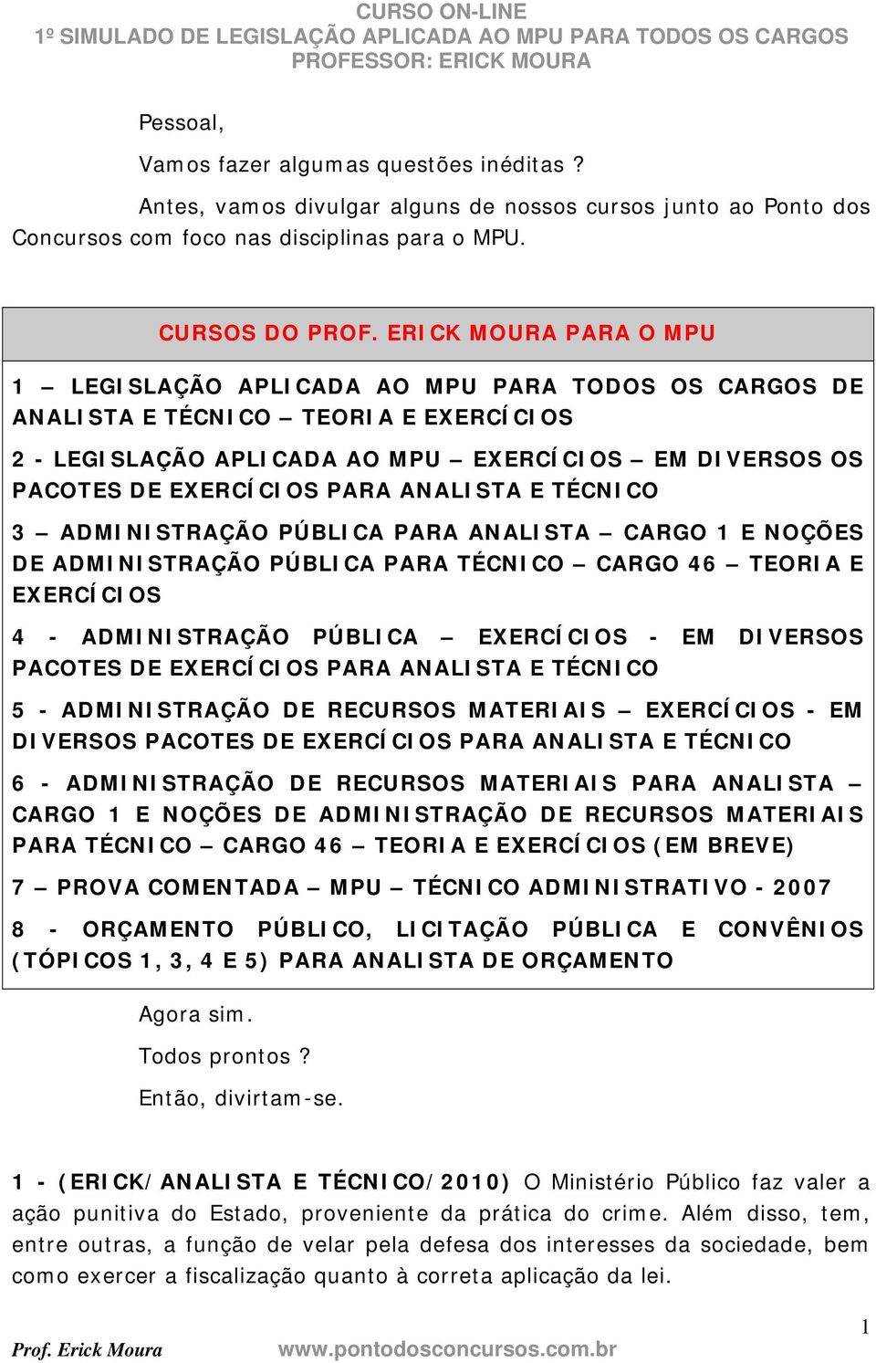 ANALISTA E TÉCNICO 3 ADMINISTRAÇÃO PÚBLICA PARA ANALISTA CARGO 1 E NOÇÕES DE ADMINISTRAÇÃO PÚBLICA PARA TÉCNICO CARGO 46 TEORIA E EXERCÍCIOS 4 - ADMINISTRAÇÃO PÚBLICA EXERCÍCIOS - EM DIVERSOS PACOTES