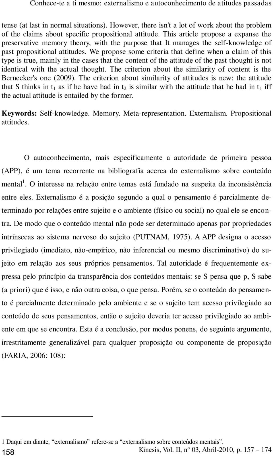 We propose some criteria that define when a claim of this type is true, mainly in the cases that the content of the attitude of the past thought is not identical with the actual thought.