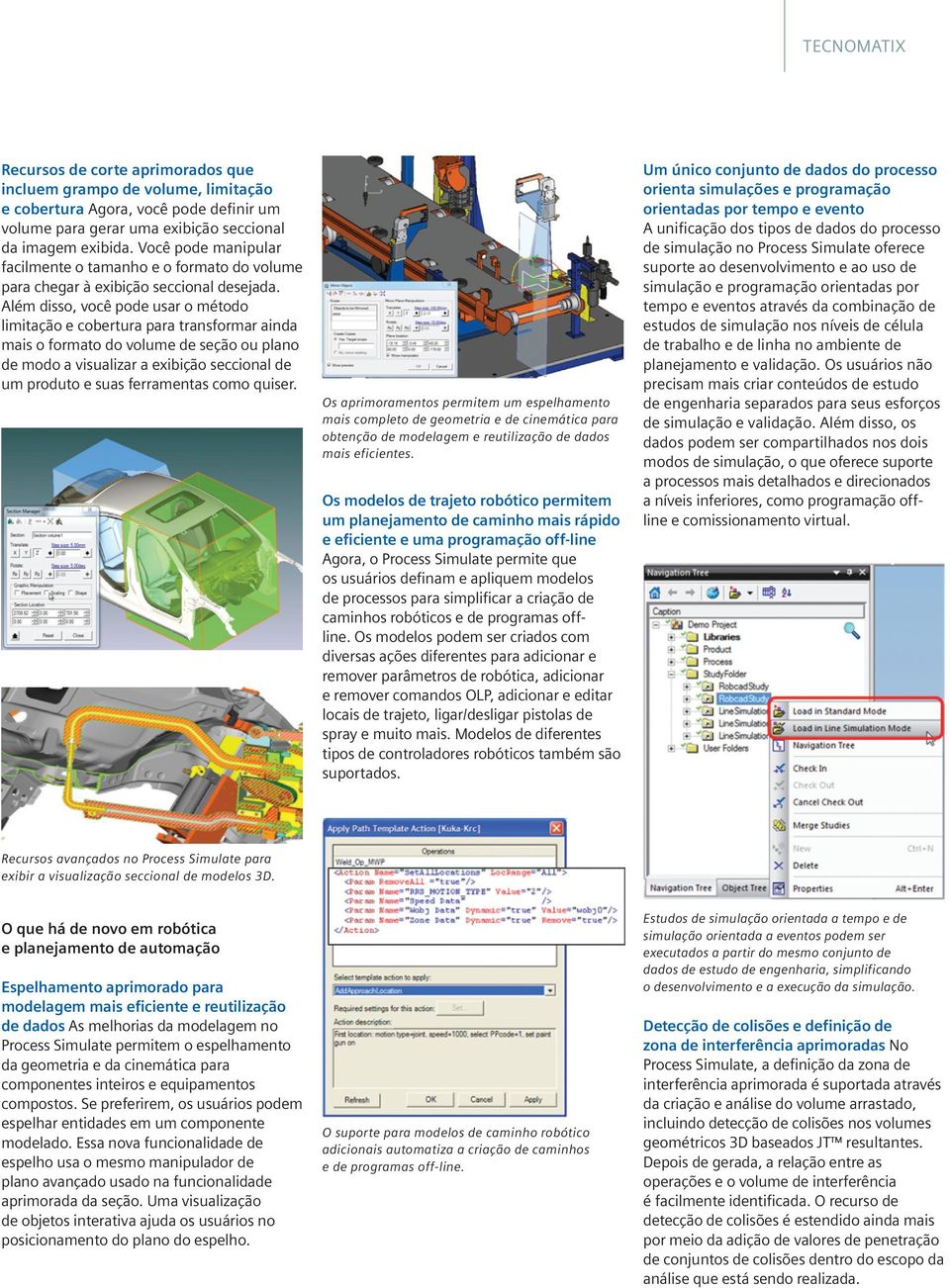 Além disso, você pode usar o método limitação e cobertura para transformar ainda mais o formato do volume de seção ou plano de modo a visualizar a exibição seccional de um produto e suas ferramentas