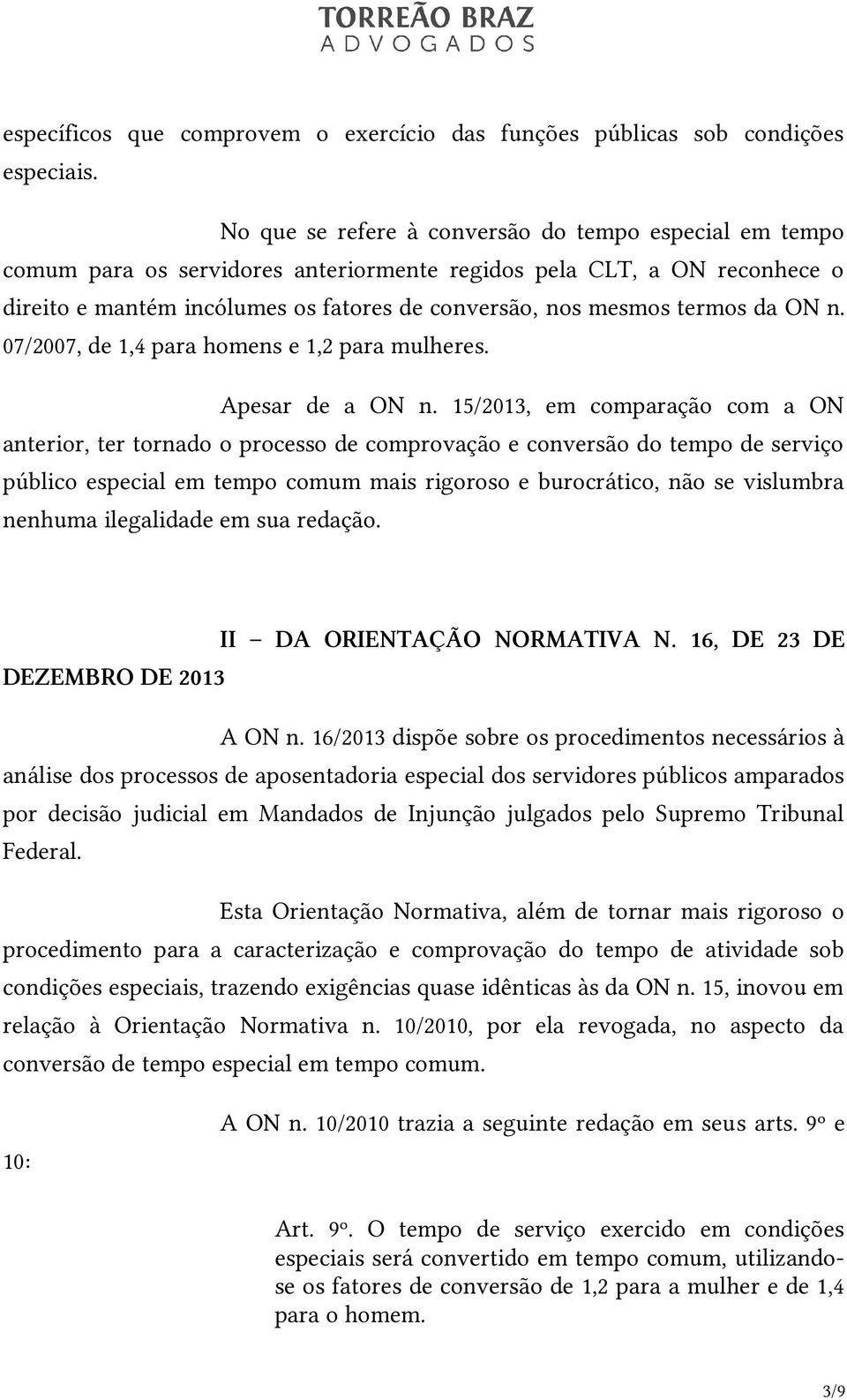 da ON n. 07/2007, de 1,4 para homens e 1,2 para mulheres. Apesar de a ON n.