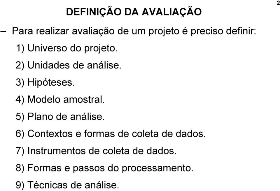 4) Modelo amostral. 5) Plano de análise.