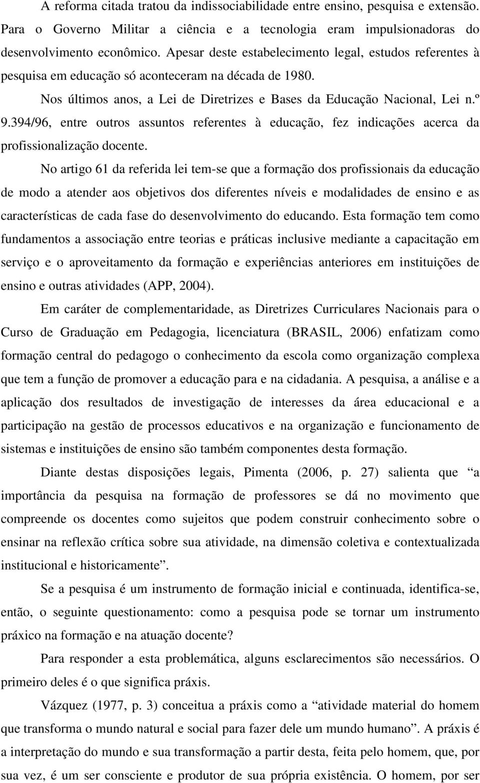 394/96, entre outros assuntos referentes à educação, fez indicações acerca da profissionalização docente.