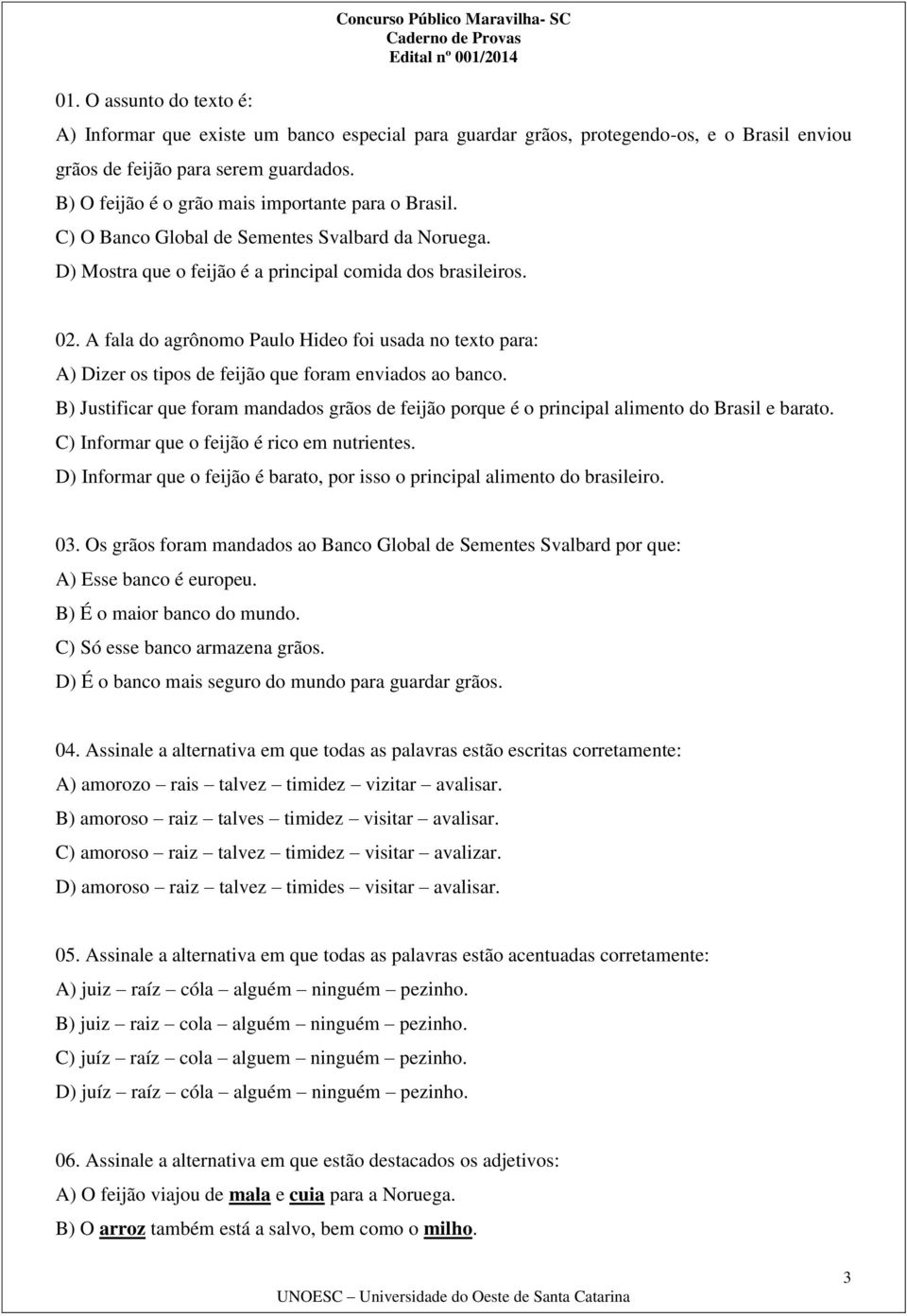 A fala do agrônomo Paulo Hideo foi usada no texto para: A) Dizer os tipos de feijão que foram enviados ao banco.