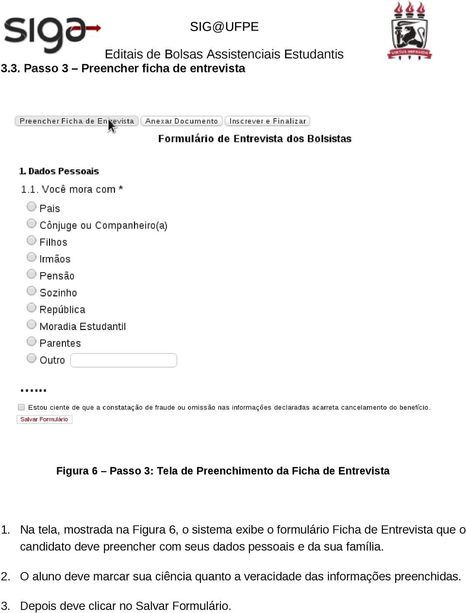 Na tela, mostrada na Figura 6, o sistema exibe o formulário Ficha de Entrevista que o candidato