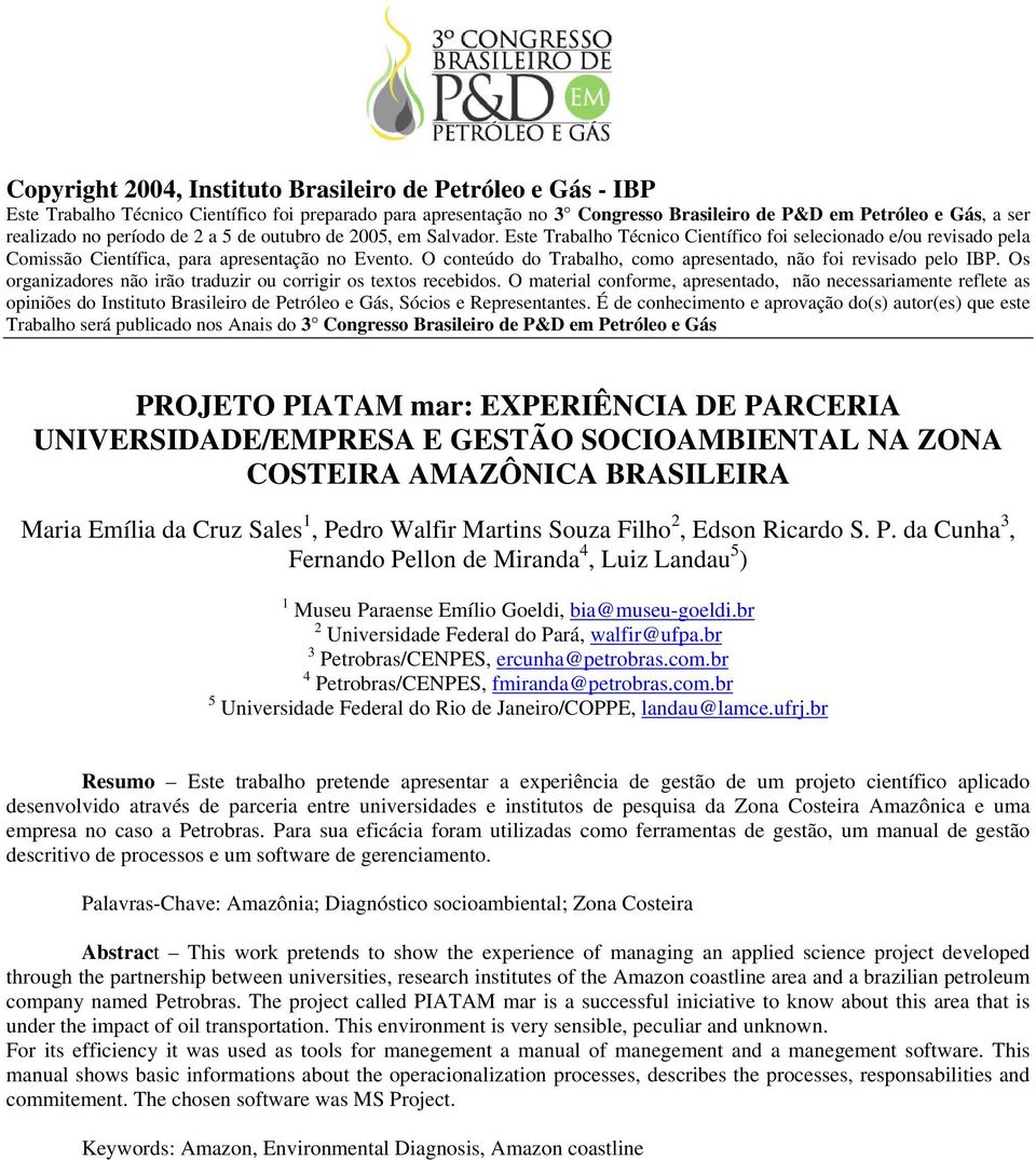 O conteúdo do Trabalho, como apresentado, não foi revisado pelo IBP. Os organizadores não irão traduzir ou corrigir os textos recebidos.