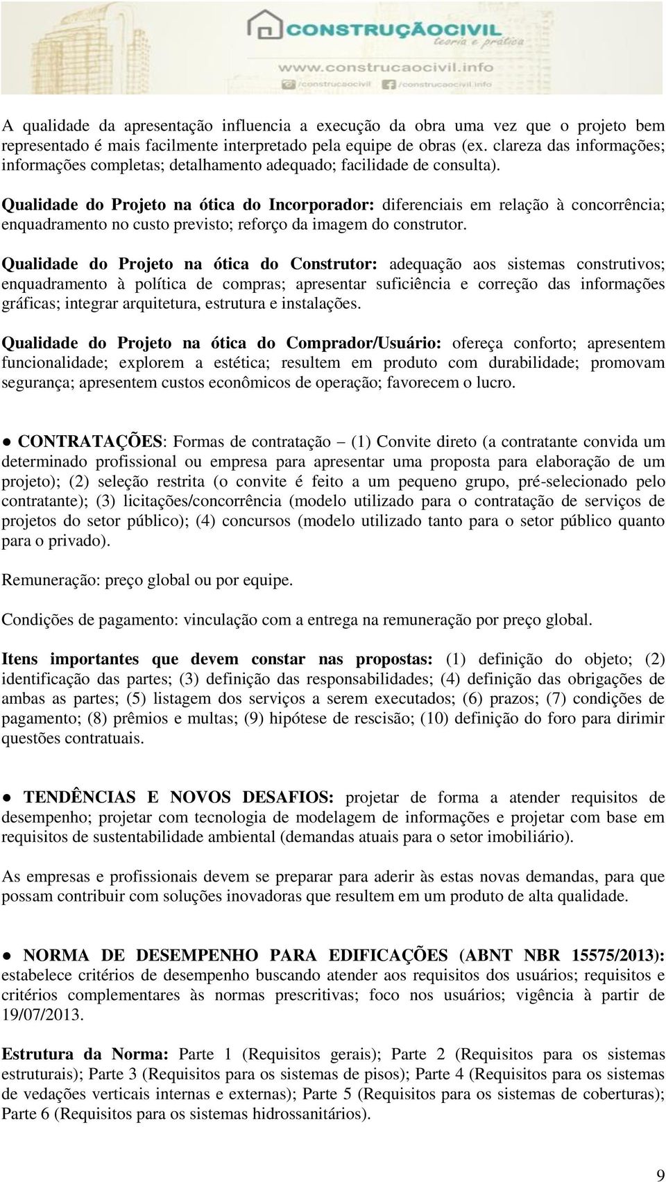 Qualidade do Projeto na ótica do Incorporador: diferenciais em relação à concorrência; enquadramento no custo previsto; reforço da imagem do construtor.