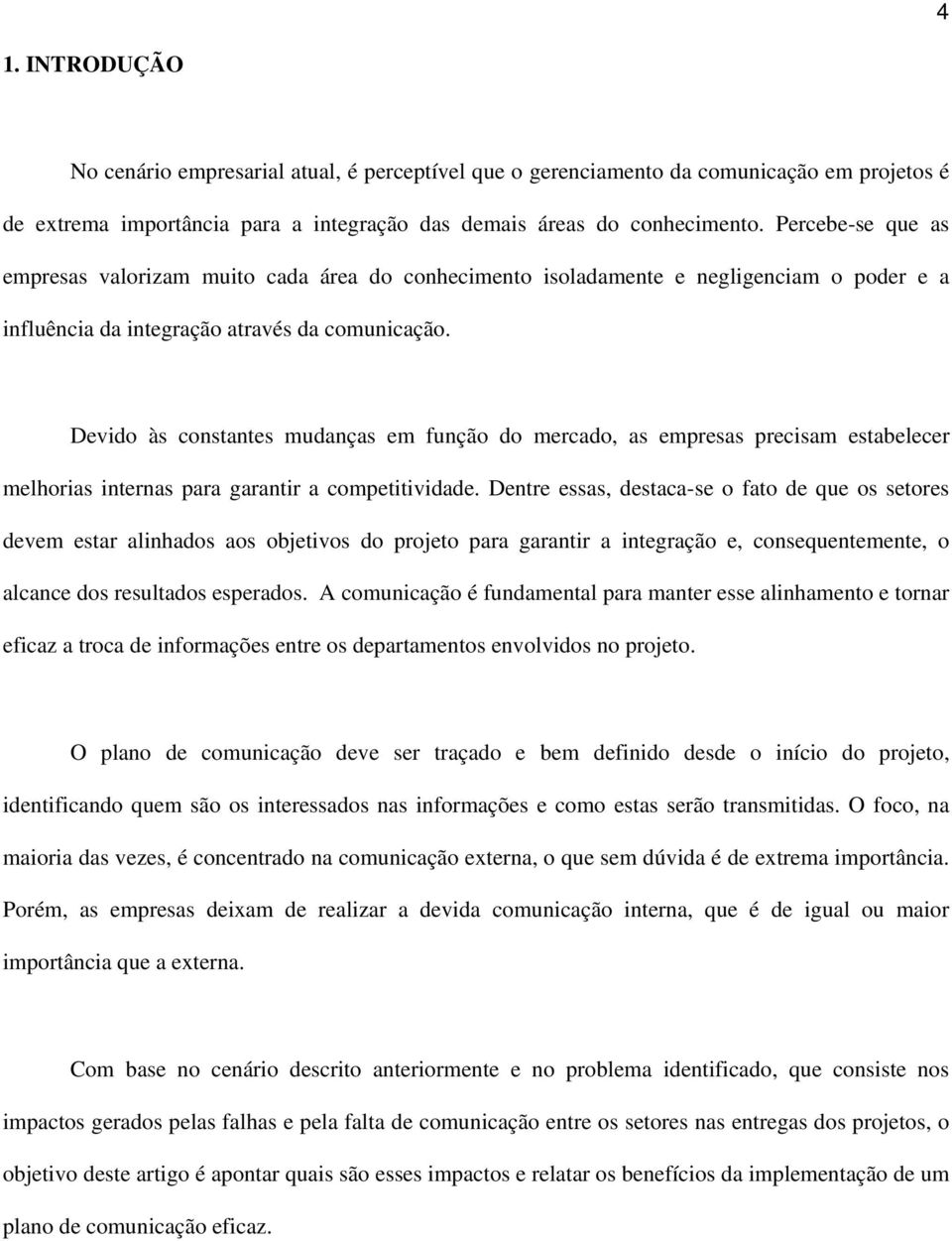 Devido às constantes mudanças em função do mercado, as empresas precisam estabelecer melhorias internas para garantir a competitividade.