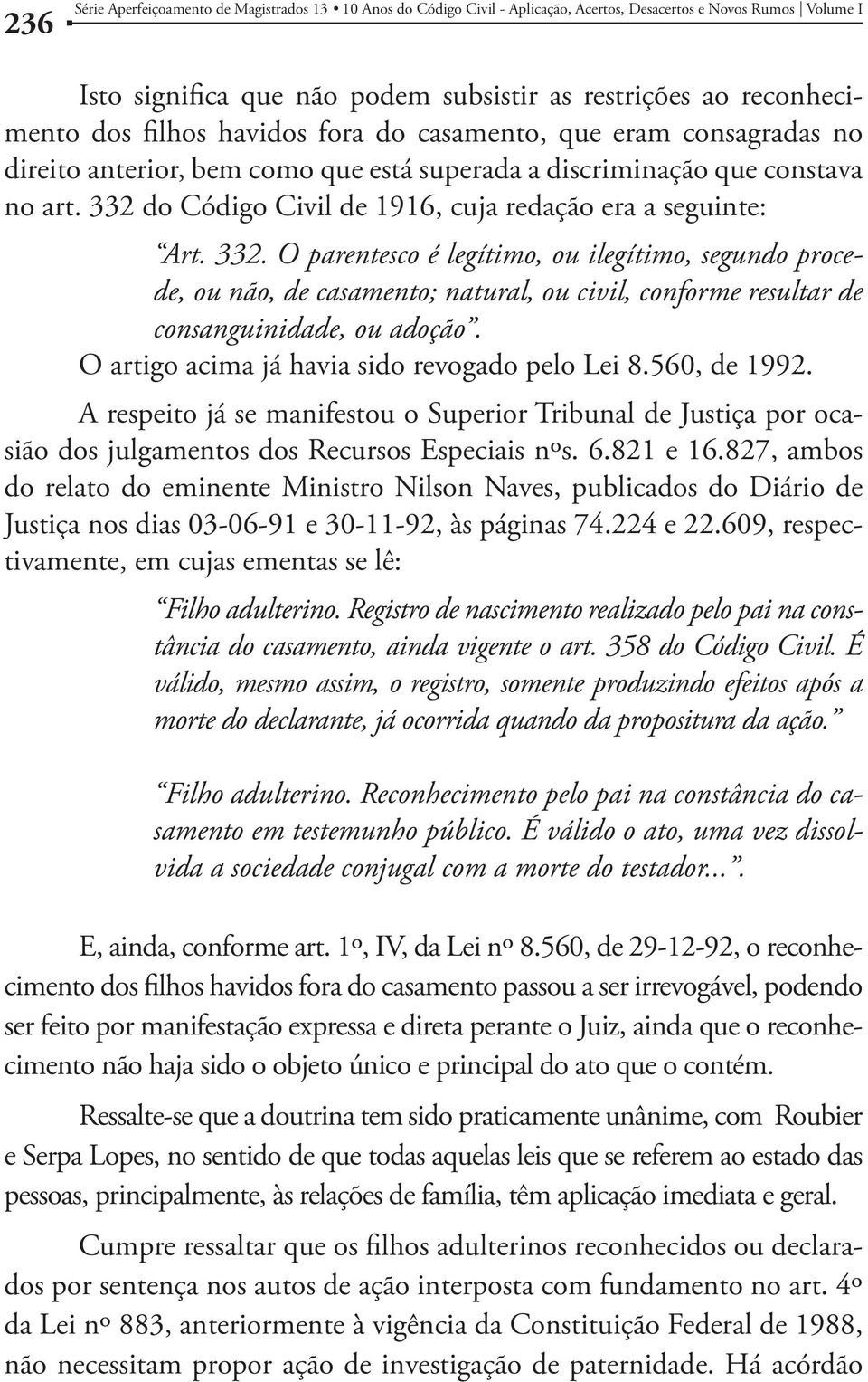 332 do Código Civil de 1916, cuja redação era a seguinte: Art. 332.