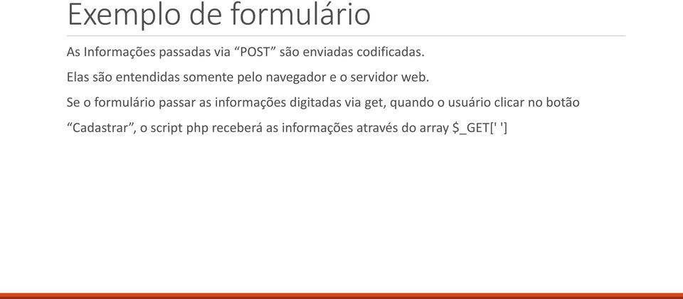 Se o formulário passar as informações digitadas via get, quando o usuário