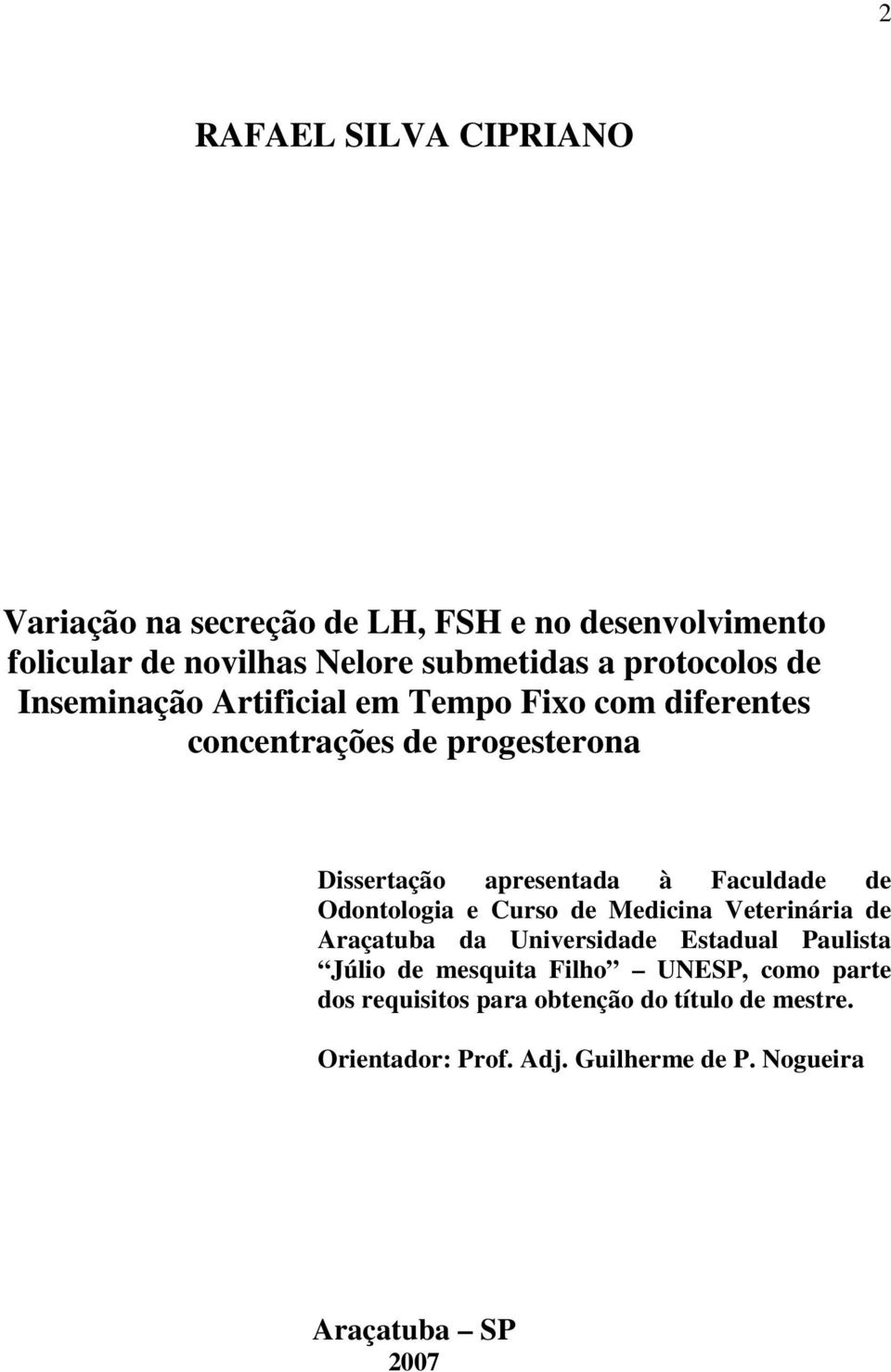 Faculdade de Odontologia e Curso de Medicina Veterinária de Araçatuba da Universidade Estadual Paulista Júlio de mesquita