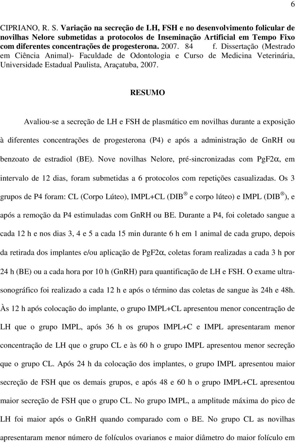 licular de novilhas Nelore submetidas a protocolos de Inseminação Artificial em Tempo Fixo com diferentes concentrações de progesterona. 7. f.