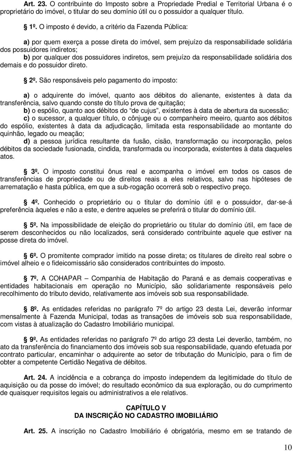 indiretos, sem prejuízo da responsabilidade solidária dos demais e do possuidor direto. 2º.