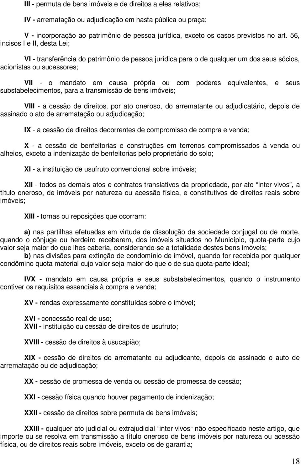 56, incisos I e II, desta Lei; VI - transferência do patrimônio de pessoa jurídica para o de qualquer um dos seus sócios, acionistas ou sucessores; VII - o mandato em causa própria ou com poderes