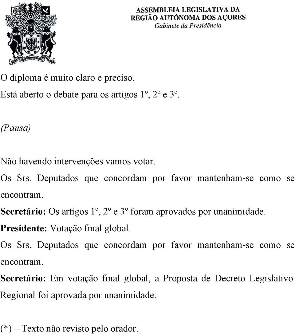 Secretário: Os artigos 1º, 2º e 3º foram aprovados por unanimidade. Presidente: Votação final global.