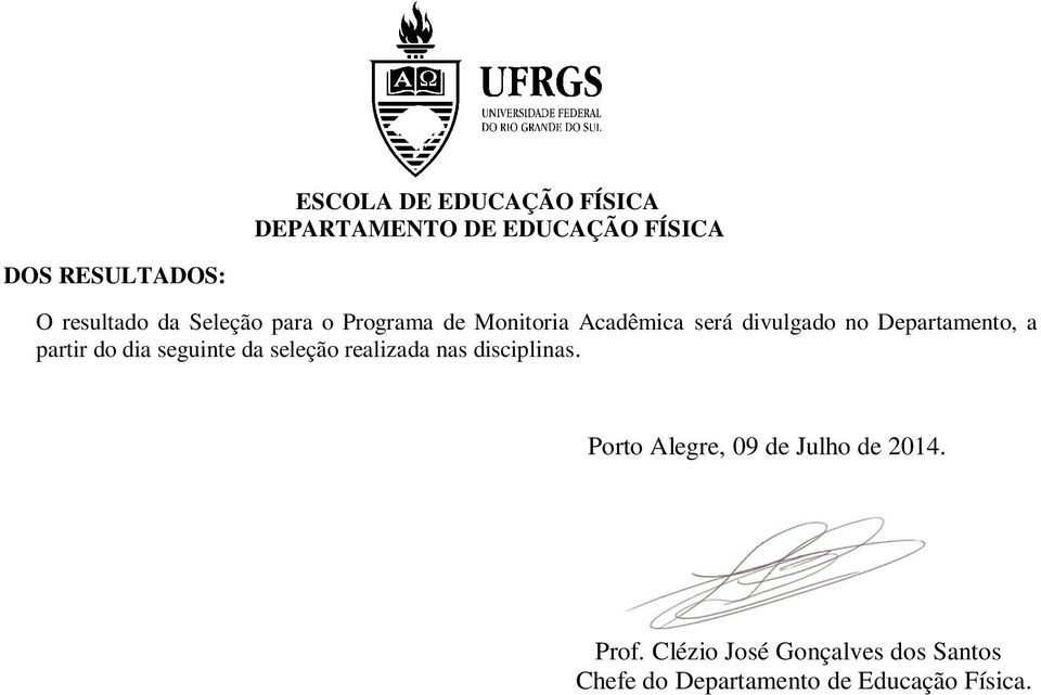 seleção realizada nas disciplinas. Porto Alegre, 09 de Julho de 2014.