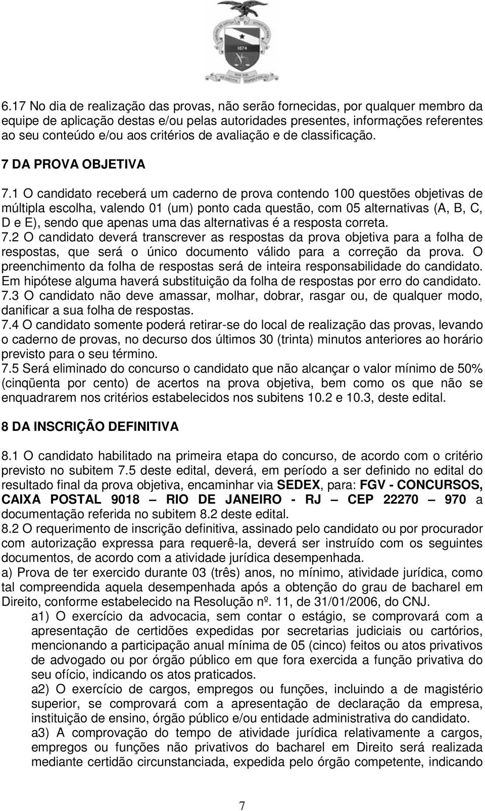 1 O candidato receberá um caderno de prova contendo 100 questões objetivas de múltipla escolha, valendo 01 (um) ponto cada questão, com 05 alternativas (A, B, C, D e E), sendo que apenas uma das