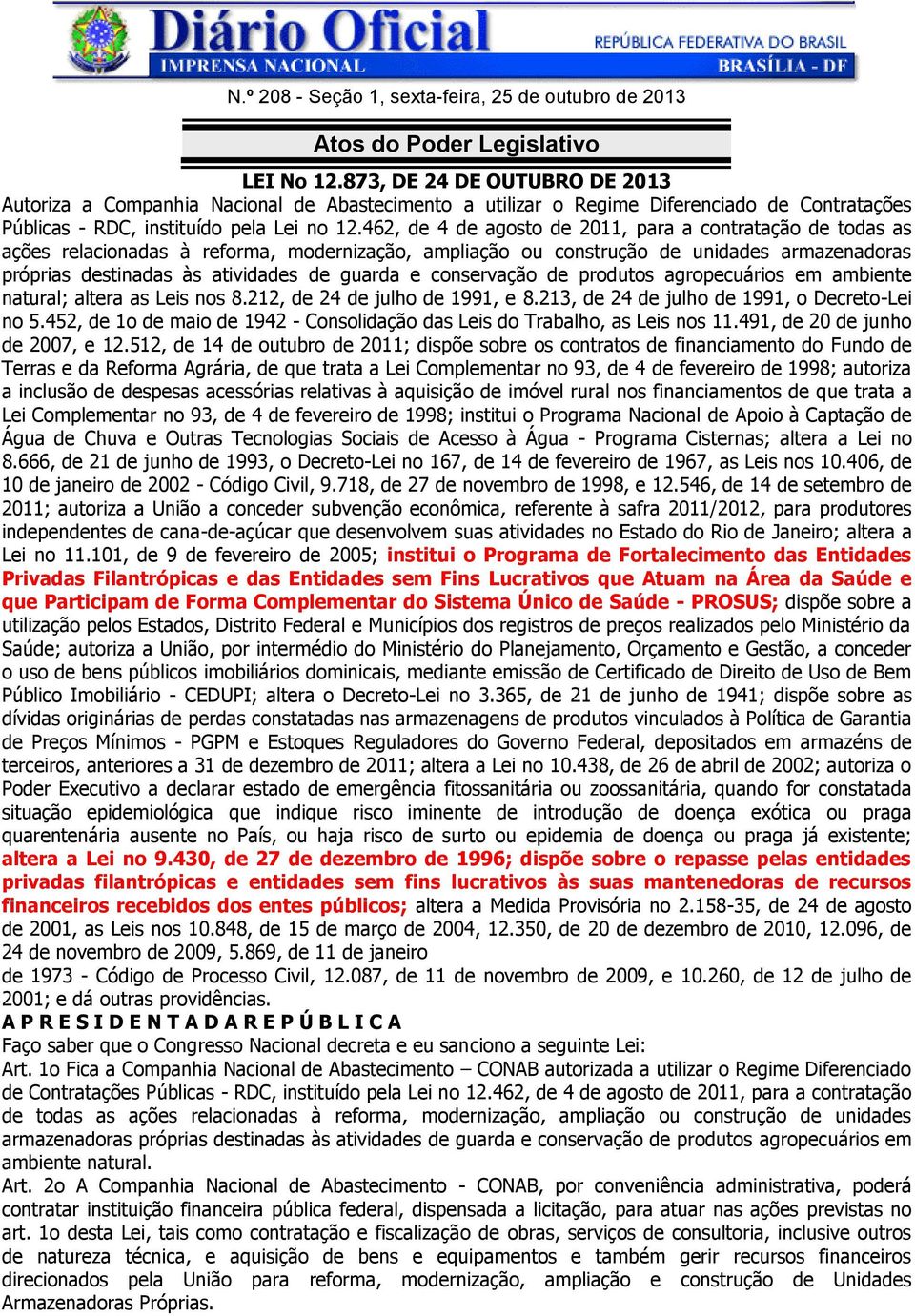 462, de 4 de agosto de 2011, para a contratação de todas as ações relacionadas à reforma, modernização, ampliação ou construção de unidades armazenadoras próprias destinadas às atividades de guarda e