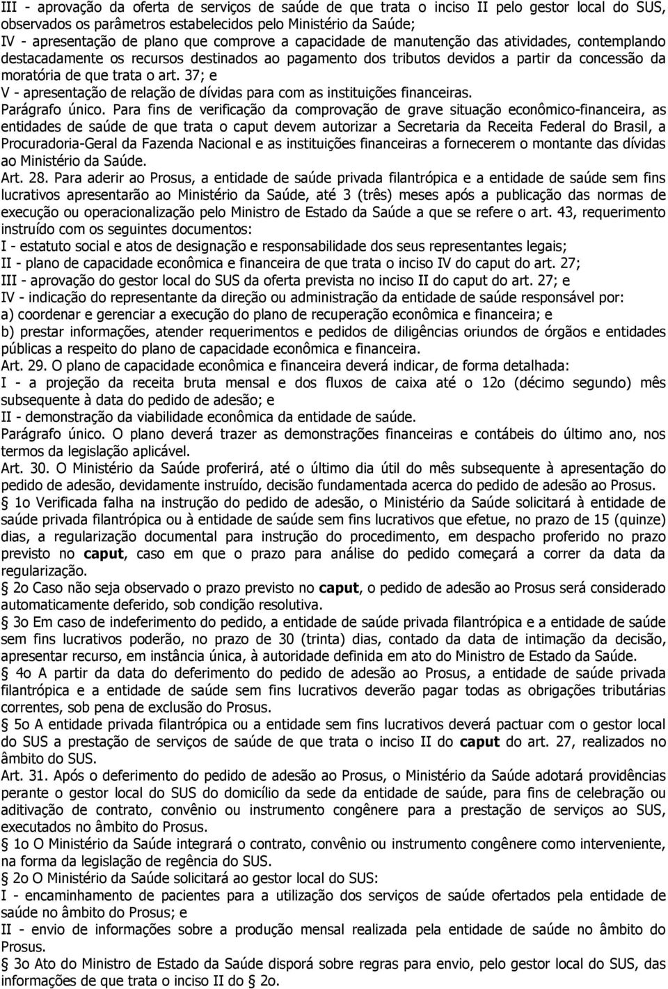 37; e V - apresentação de relação de dívidas para com as instituições financeiras. Parágrafo único.