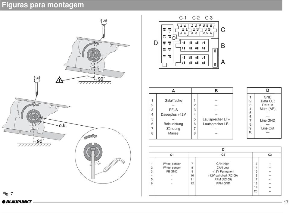 1 Gala/Tacho 1 2 2 3 RFLS 3 4 Dauerplus +12V 4 5 5 Lautsprecher LF+ 6 Beleuchtung 6 Lautsprecher LF- 7 Zündung 7 8 Masse 8 1 GND 2 Data Out 3 Data In 4 Mute