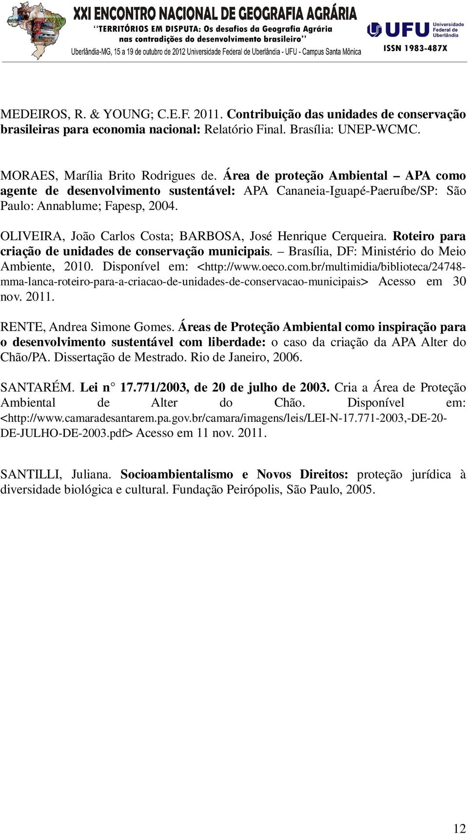 OLIVEIRA, João Carlos Costa; BARBOSA, José Henrique Cerqueira. Roteiro para criação de unidades de conservação municipais. Brasília, DF: Ministério do Meio Ambiente, 2010. Disponível em: <http://www.