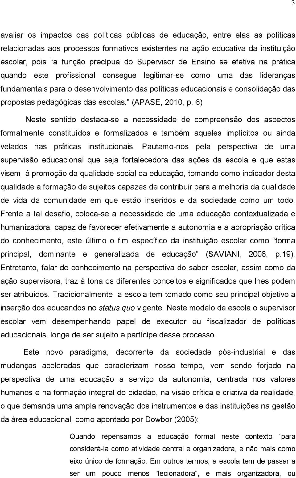 propostas pedagógicas das escolas. (APASE, 2010, p.