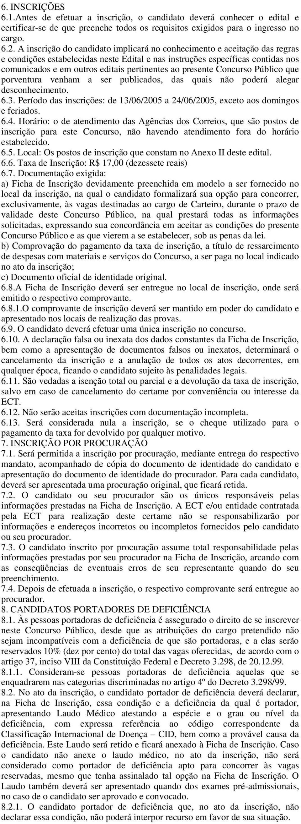 ao presente Concurso Público que porventura venham a ser publicados, das quais não poderá alegar desconhecimento. 6.3.