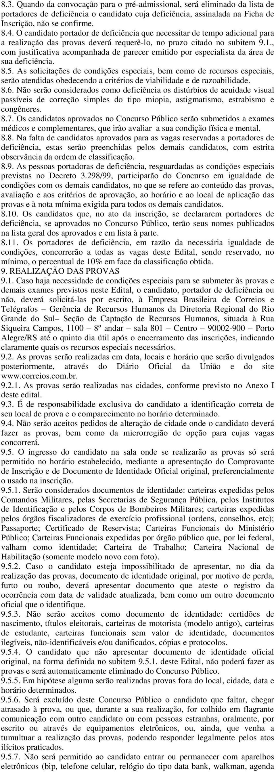 , com justificativa acompanhada de parecer emitido por especialista da área de sua deficiência. 8.5.