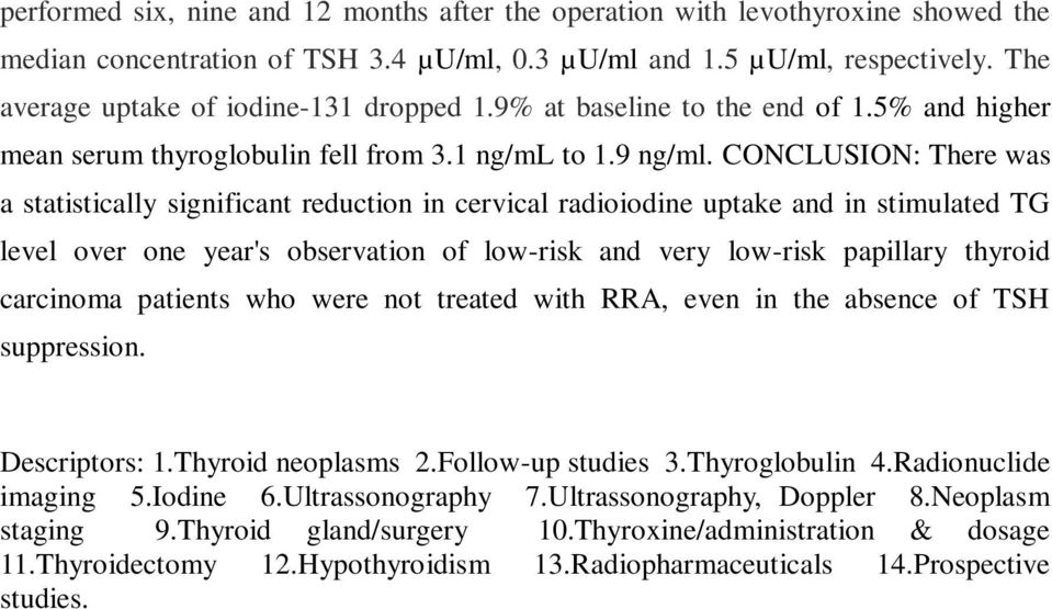 CONCLUSION: There was a statistically significant reduction in cervical radioiodine uptake and in stimulated TG level over one year's observation of low-risk and very low-risk papillary thyroid
