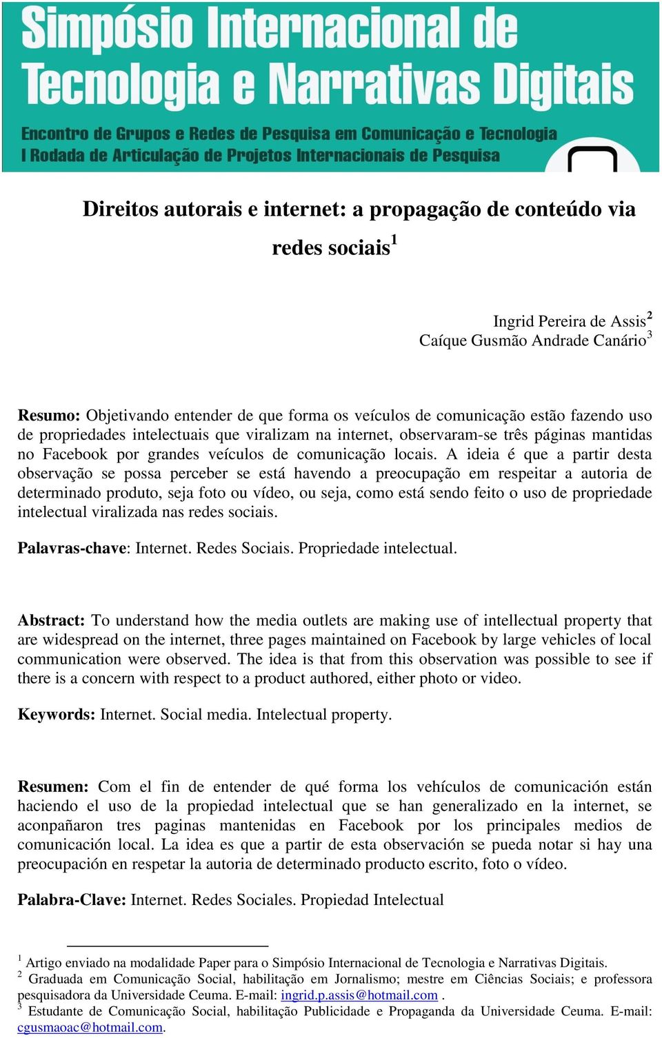 A ideia é que a partir desta observação se possa perceber se está havendo a preocupação em respeitar a autoria de determinado produto, seja foto ou vídeo, ou seja, como está sendo feito o uso de